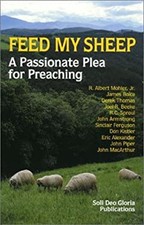 Feed My Sheep : A Passionate Plea for Preaching Hardcover