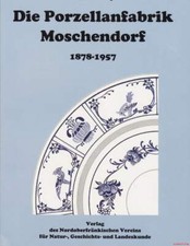 Fachbuch Die Porzellanfabrik Moschendorf 1878-1957, STANDARDWERK von Ellen Mey