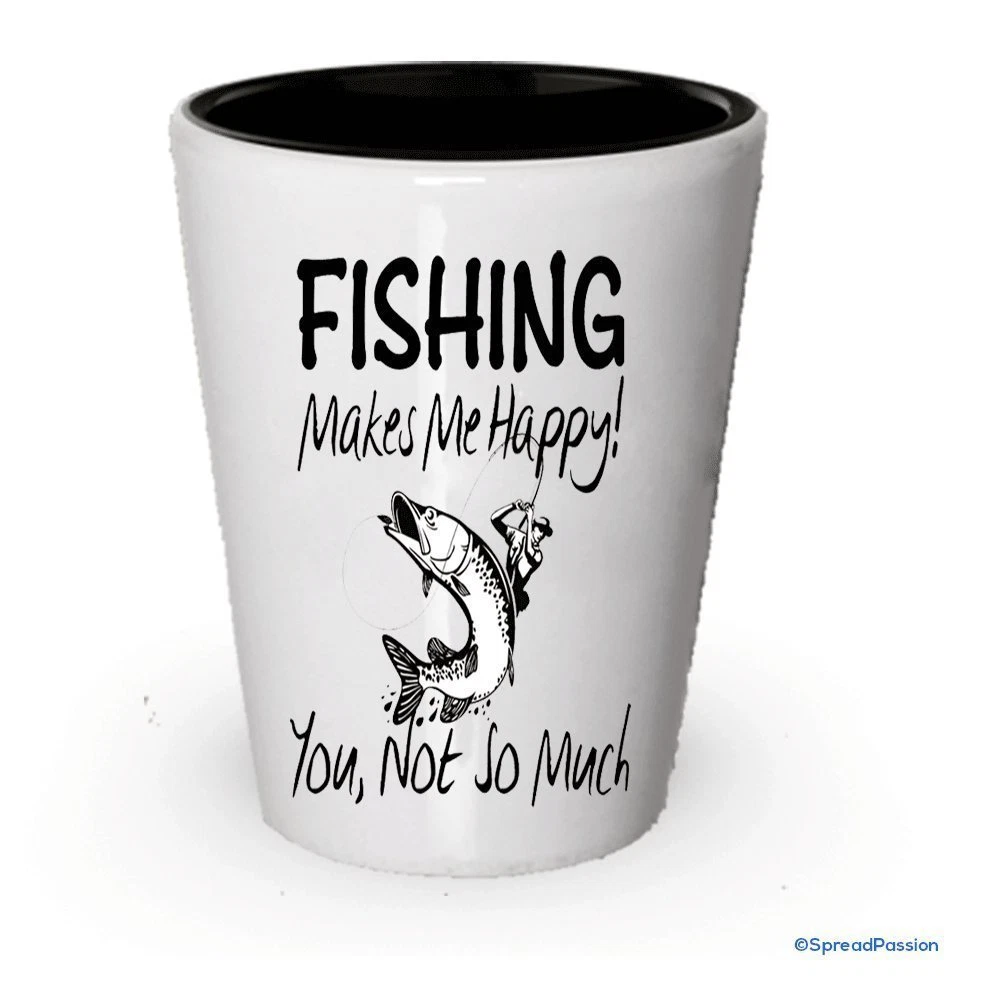 Fishing Make Me Happy Shot Glass - Funny Fishing Gifts