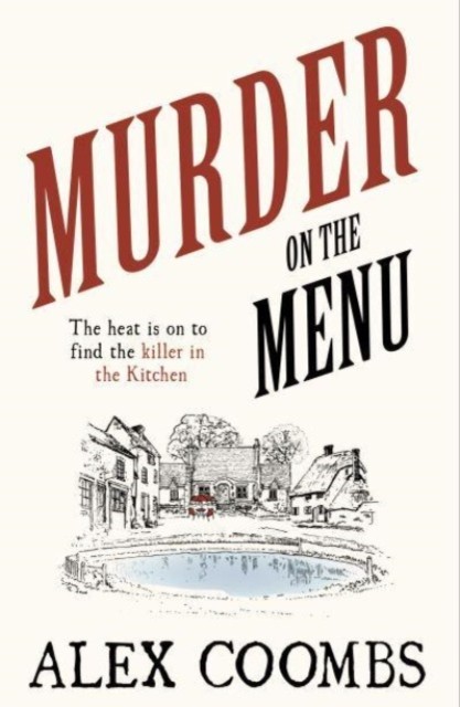 Murder On The Menu : The First Delicious Taste Of A Mouthwatering New Mystery Series Set In The Idyllic English Countryside Alex Coombs - Image 6