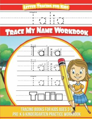 Talia Letter Tracing For Kids Trace My Name Workbook: Tracing Books For Kid...