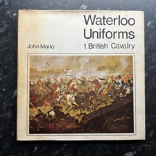 WATERLOO UNIFORMS - British Cavalry; John Mollo. 1973. ARMS. EQUIPMENT. MILITARY