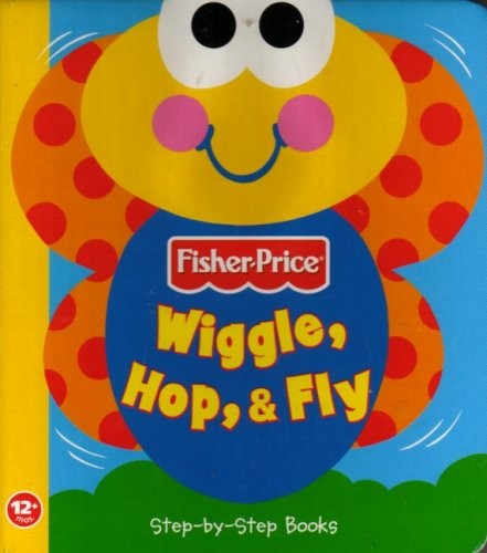 WIGGLE, HOP & FLY (FISHER PRICE STEP-BY-STEP BOOKS) By Lori Froeb Mint Condition