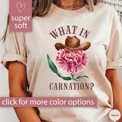 Funny Gardening Shirt Gift for Her  What In Carnation Funny Shirt for Women