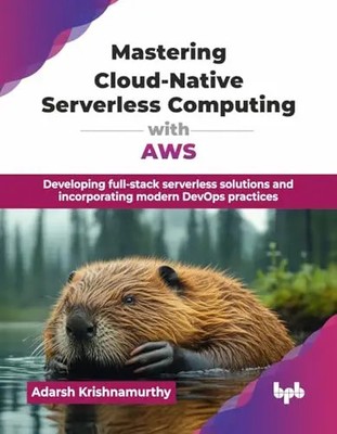 Mastering Cloud-Native Serverless Computing with AWS: Developing full-stack serv