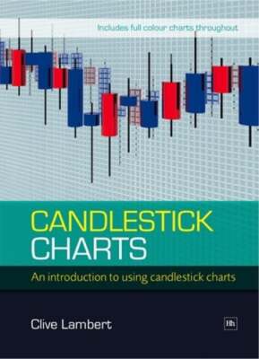 Candlestick Charts: An Introduction to Using Candlestick Charts by Clive Lambert