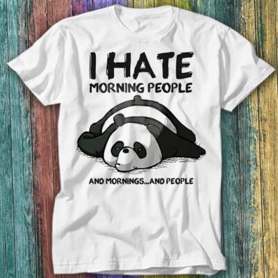 T-Shirt Panda Bear I Hate Morning People Morning People Top T-Shirt 283
