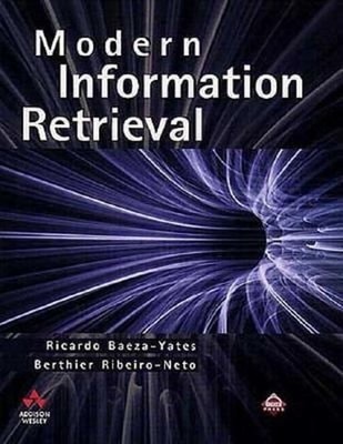 Modern Information Retrieval : The Concepts and Technology behind