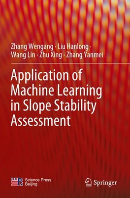 Application of Machine Learning in Slope Stability Assessment Zhu Xing
