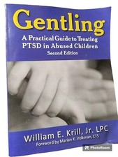 Gentling : A Practical Guide to Treating PTSD in Abused Children William Krill