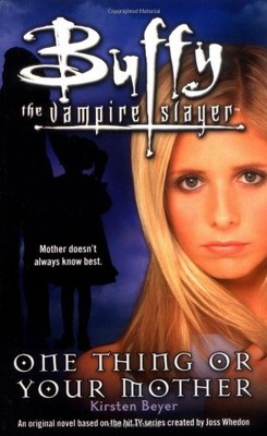 Buffy: One Thing Or Your Mother (Buf..., Beyer, Kirsten