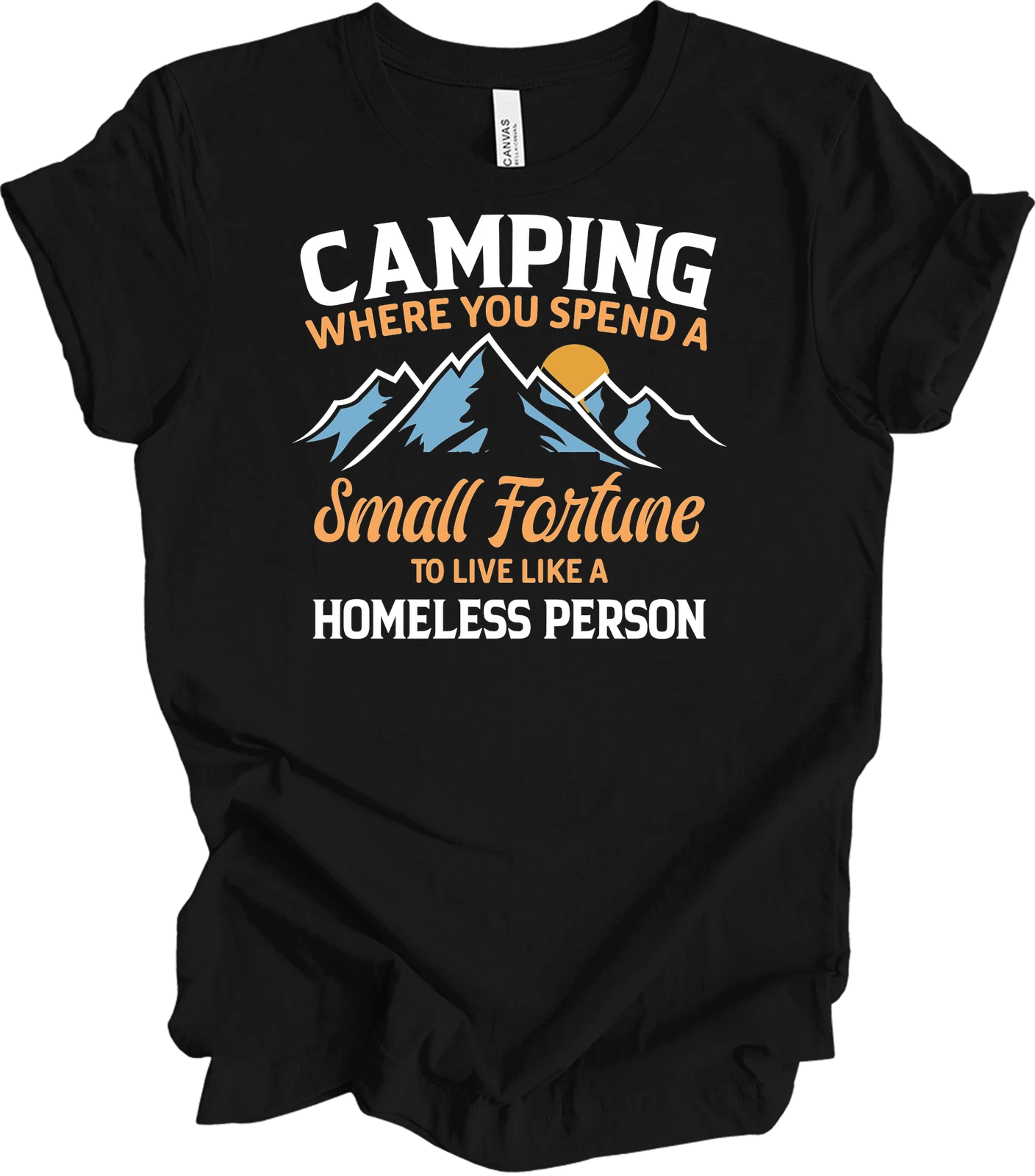 Camping Small Fortune Funny T-Shirt Sayings Campers Men Women Live Like Homeless