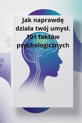 Jak naprawd dziala twj umysl. 101 faktw psychologicznych by Jio Mi (Polish) Pape