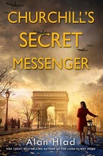 Churchill's Secret Messenger A WW2 Novel of Spies & the French Resistance