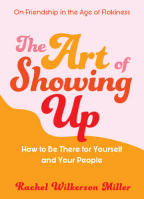 The Art of Showing Up: How to Be There for Yourself and Your People - GOOD