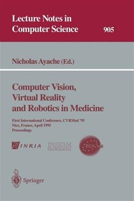 Computer Vision, Virtual Reality And Robotics In Medicine : First Internation...