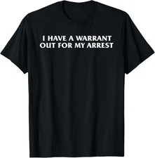 I Have a Warrant Out for My Arrest Trendy Meme For Men Women T-Shirt