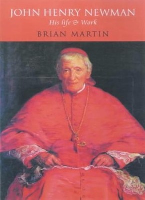 John Henry Newman: His Life and Work By Brian Martin. 9780826449