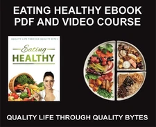 Eating Healthy, Quality Life And Bytes, Video Course and Pdf