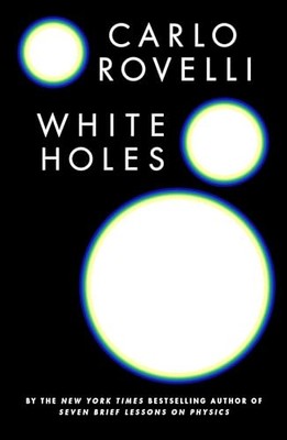 White Holes -  NEW Carlo Rovelli 2023