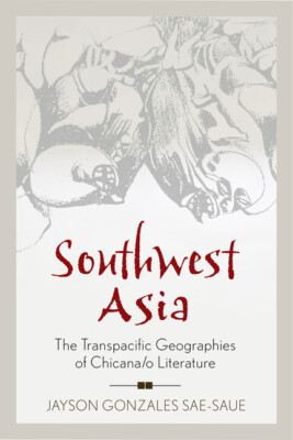 Southwest Asia: The Transpacific Geographies Of Chicana/O Literature