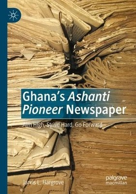 Jarvis L. Hargrove Ghana s Ashanti Pioneer Newspaper (Paperback) (UK IMPORT)