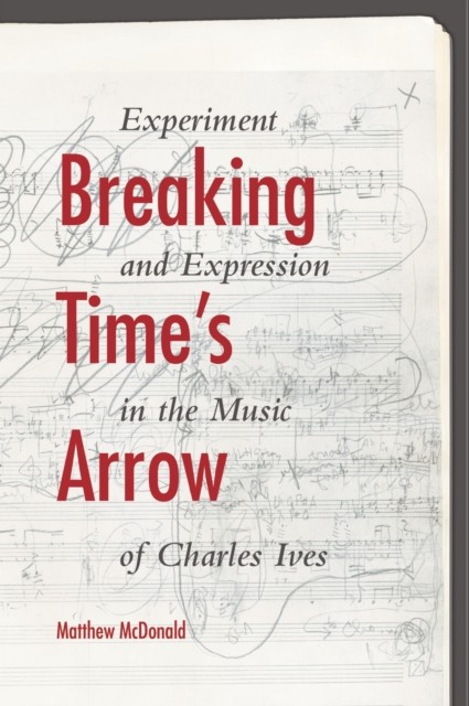 Breaking Times Arrow by Matthew Mcdonald HARDBACK 9780253012739