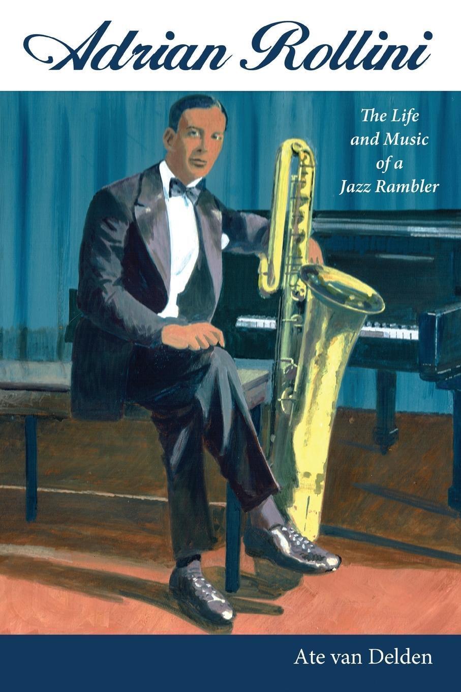 Thumbnail - Adrian Rollini | Ate Van Delden | The Life And Music Of A Jazz Rambler