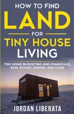 How to Find Land for Tiny House Living: Tiny Home Budgeting and Financials, ...