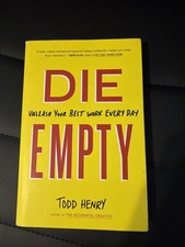 Die Empty : Unleash Your Best Work Every Day by Todd Henry (2015, Trade...