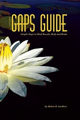 GAPS Guide 2nd Edition: Simple Steps to Heal Bowels, Body, ... by Lashkov, Baden