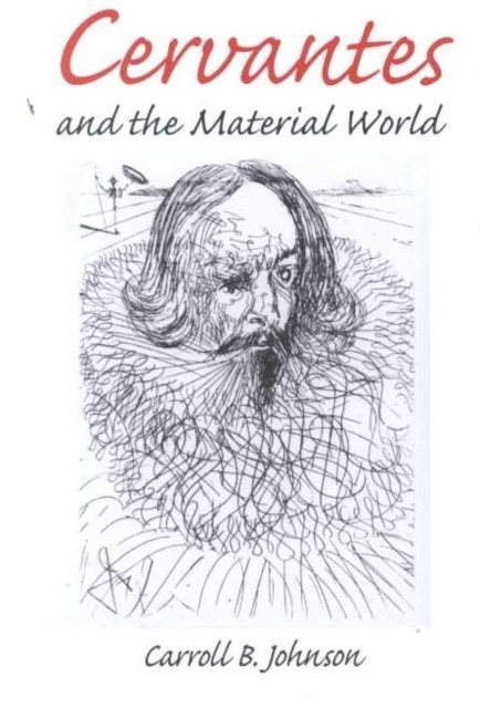 Cervantes and the Material World by Carroll B. Johnson HARDBACK 9780252025488