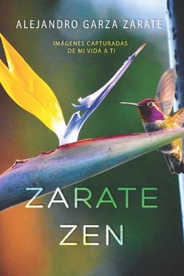 Zarate Zen: Im?genes Capturadas De Mi Vida A Ti by Alex G. Zarate Paperback Book