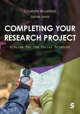 Completing Your Research Project : A Guide for the Social Science