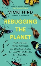 Rebugging the Planet: The Remarkable Things that Insects (and Ot