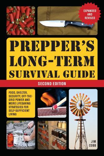 Prepper's Long-Term Survival Guide: 2nd Edition : Food, Shelter, Security, ...