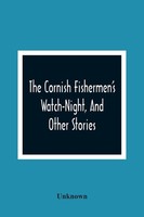 Unknown | The Cornish Fishermen's Watch-Night, And Other Stories | Taschenbuch