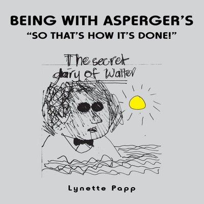 Being with Asperger'S ''So That'S How It'S Done!'' Lynette Papp Pap