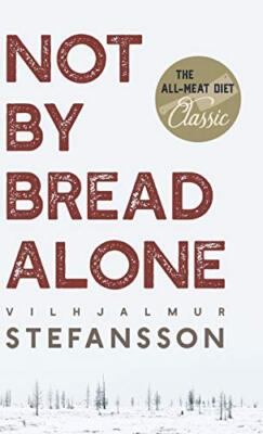 Not by Bread Alone Vilhjalmur Steffansson New Book 9781635610789