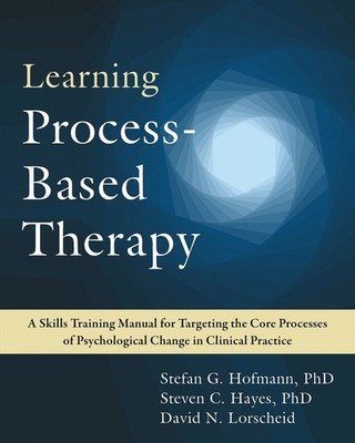 Learning Process-Based Therapy: A Skills Training Manual for Targeting the Core