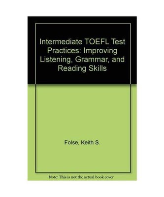 Intermediate Toefl Test Practices: Improving Listening, Grammar, and Reading Ski