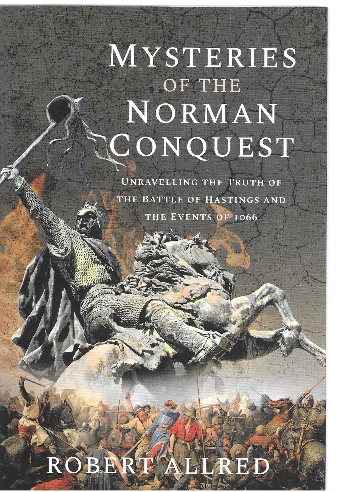 Mysteries of the Norman Conquest Unravelling the Truth of the Battle of Hastings