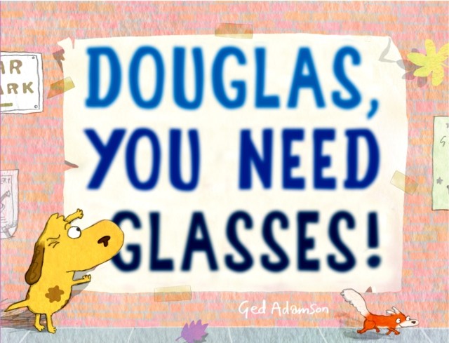 Douglas, You Need Glasses! by Ged Adamson (Hardback Book)