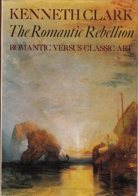The Romantic Rebellion: Romantic Versus Classic by Clark, Sir Kenneth 0719528577