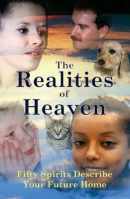 Realities of Heaven : Fifty Spirits Describe Your Future Home, Paperback by A...