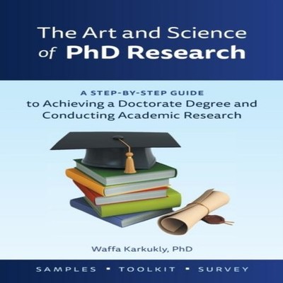 The Art and Science of PhD Research A Step-by-Step Guide to Achie