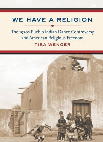 We Have a Religion – The 1920s Pueblo Indian Dance Controversy and American Rel…