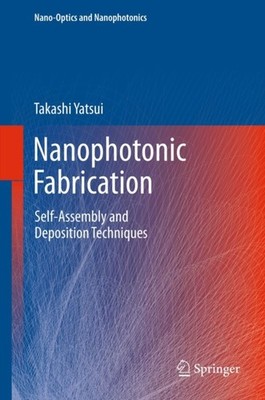 Yatsui - Nanophotonic Fabrication   Self-Assembly and Deposition Techn - X555z