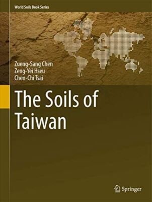 The Soils of Taiwan (World Soils Book Series) by ZuengSang Chen