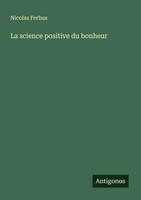 Nicolas Ferbus | La Science Positive Du Bonheur | Taschenbuch | FranzöSisch